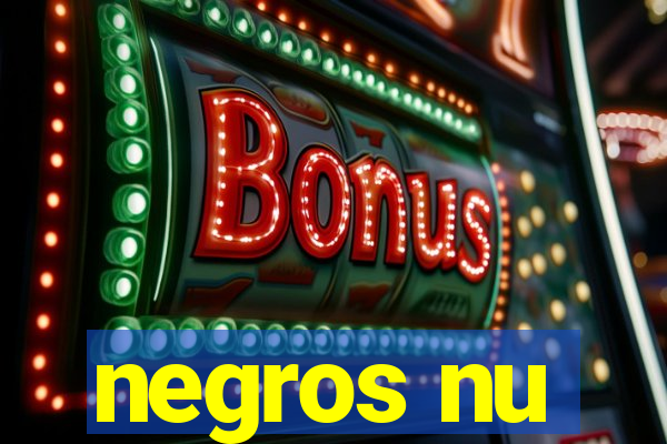 negros nu